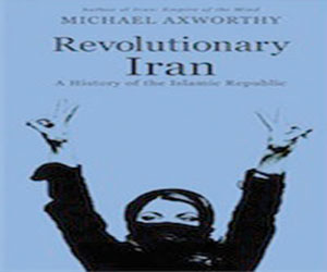 مصر اليوم - مايكل أكسورثي يصدر إيران الثورية تاريخ الجمهورية الإسلامية